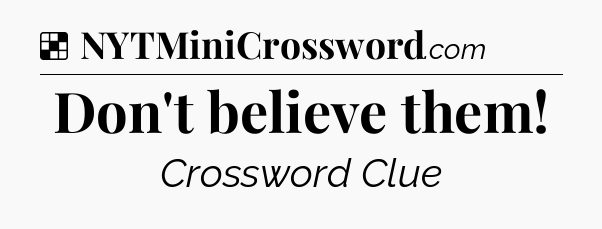 Solution: Don't believe them - NYT Crossword