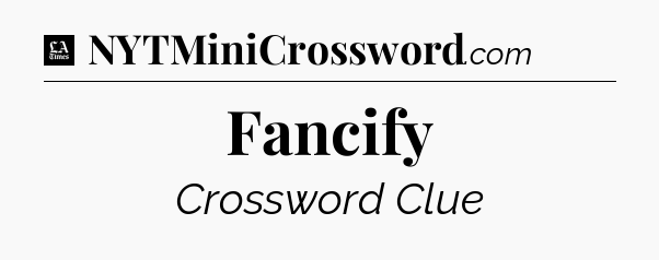 Fancify - LA Times Crossword