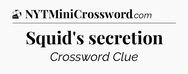 Squid's secretion - Daily Themed Classic Crossword