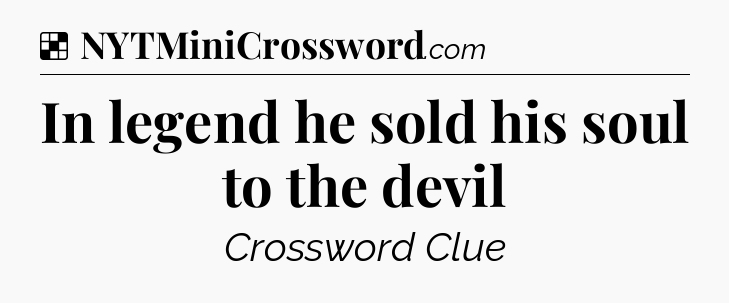 Solution: In legend he sold his soul to the devil - NYT Crossword