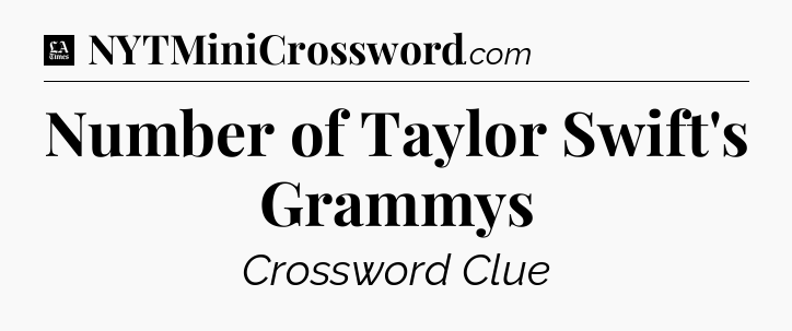 Number of Taylor Swift's Grammys - LA Times Crossword