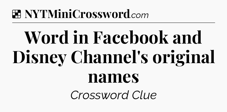 Solution: Word in Facebook and Disney Channel's original names - NYT Crossword