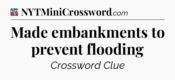 Made embankments to prevent flooding Codycross
