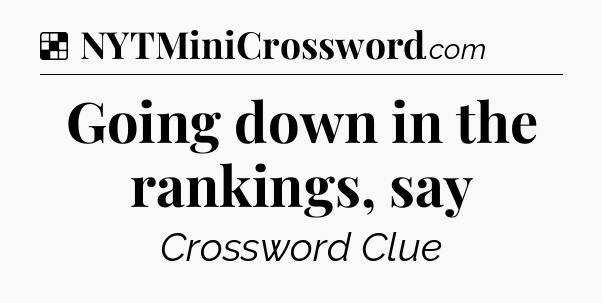 Solution: Going down in the rankings, say - NYT Crossword