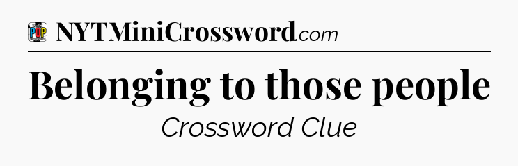 Belonging to those people Crossword Clue