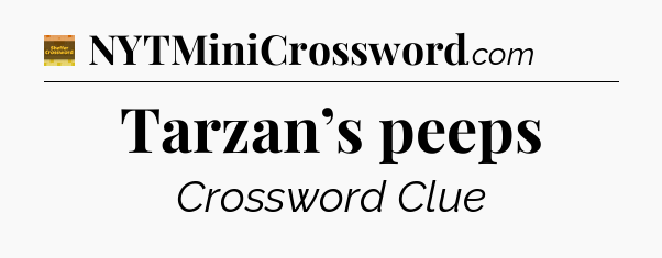 Tarzan’s peeps - Eugene Sheffer Crossword