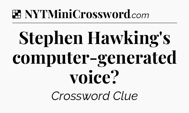 Solution: Stephen Hawking's computer-generated voice - NYT Crossword