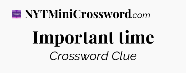 Important time - Thomas Joseph Crossword