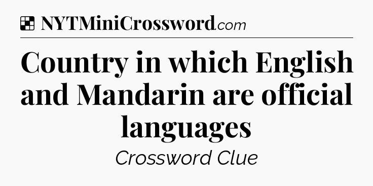 Solution: Country in which English and Mandarin are official languages - NYT Crossword