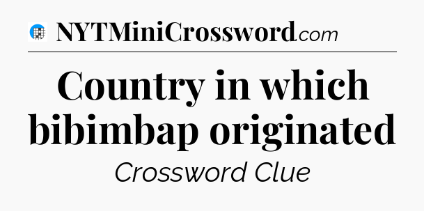 Country in which bibimbap originated Crossword Clue
