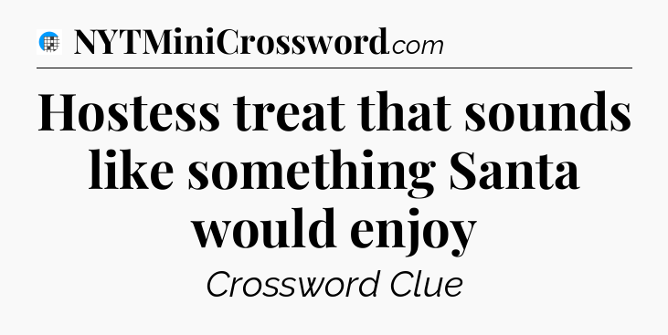 Hostess treat that sounds like something Santa would enjoy Crossword Clue