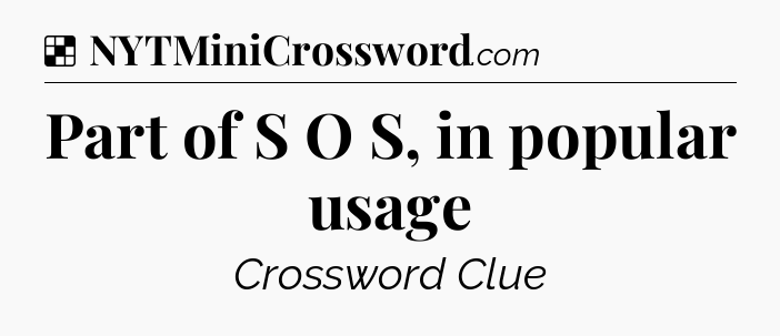 Solution: Part of S O S, in popular usage - NYT Crossword