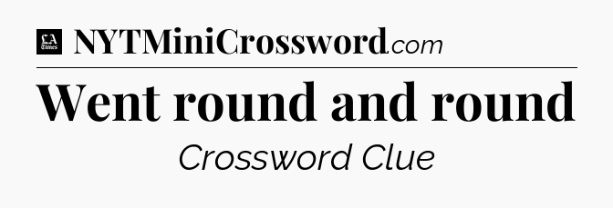 Went round and round - LA Times Crossword