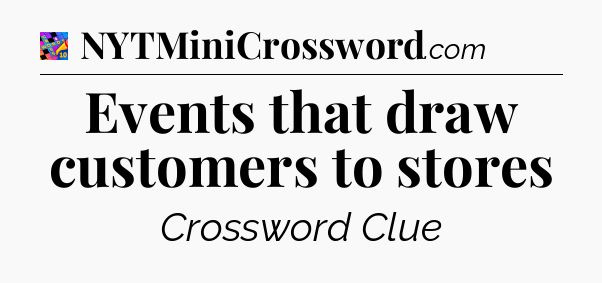 Events that draw customers to stores Crossword Clue