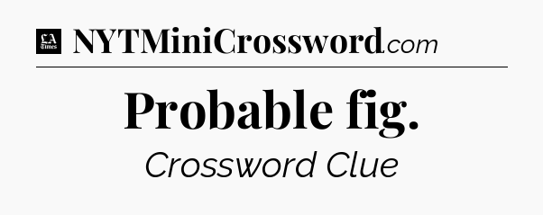 Probable fig - LA Times Crossword