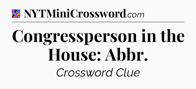 Congressperson in the House: Abbr Crossword Clue