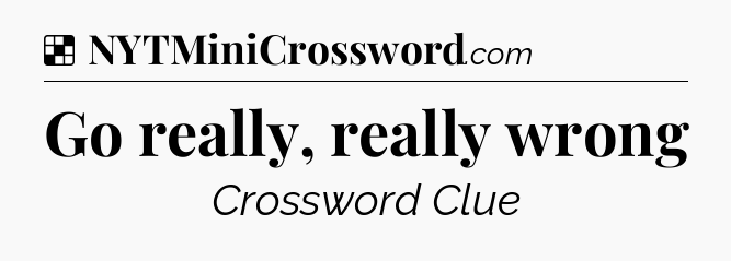 Solution: Go really, really wrong - NYT Crossword