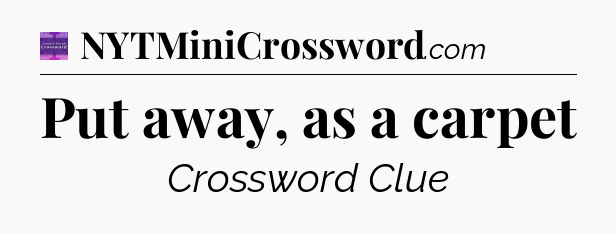 Put away, as a carpet - Thomas Joseph Crossword