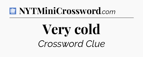 Very cold Puzzle Page Crossword Clue
