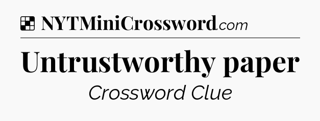 Solution: Untrustworthy paper - NYT Crossword