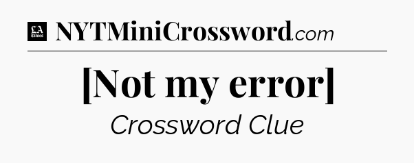 [Not my error] - LA Times Crossword