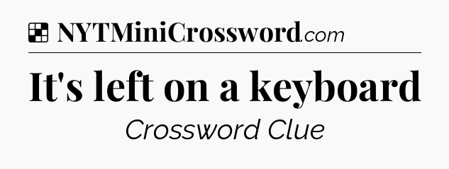 Solution: It's left on a keyboard - NYT Crossword