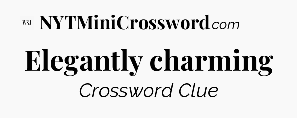 Elegantly charming - WSJ Crossword
