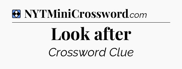 Solution: Look after - NYT Mini Crossword