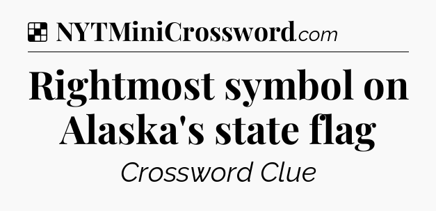 Solution: Rightmost symbol on Alaska's state flag - NYT Crossword