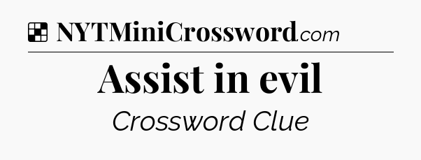 Solution: Assist in evil - NYT Crossword