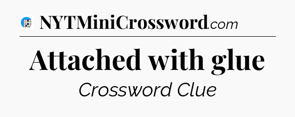 Attached with glue Crossword Clue
