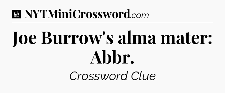 Joe Burrow's alma mater: Abbr - LA Times Crossword