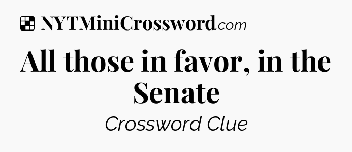 Solution: All those in favor, in the Senate - NYT Crossword