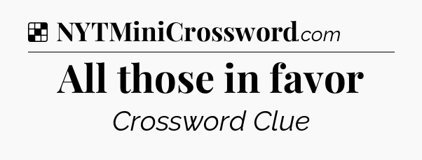 Solution: All those in favor - NYT Crossword