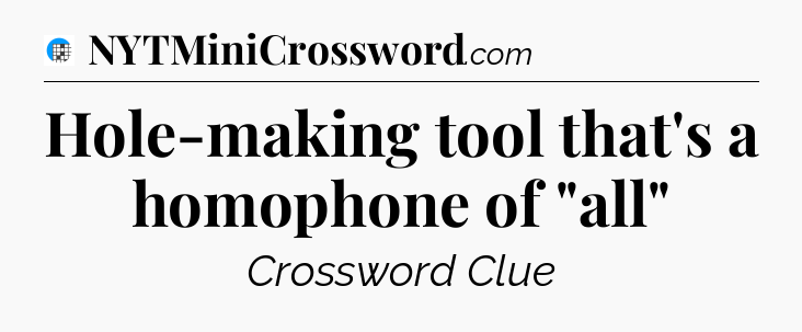 Hole-making tool that's a homophone of 