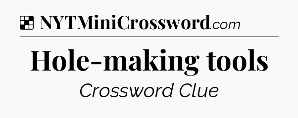 Solution: Hole-making tools - NYT Crossword
