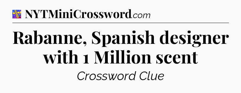 Rabanne, Spanish designer with 1 Million scent Codycross