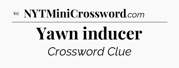 Yawn inducer - WSJ Crossword