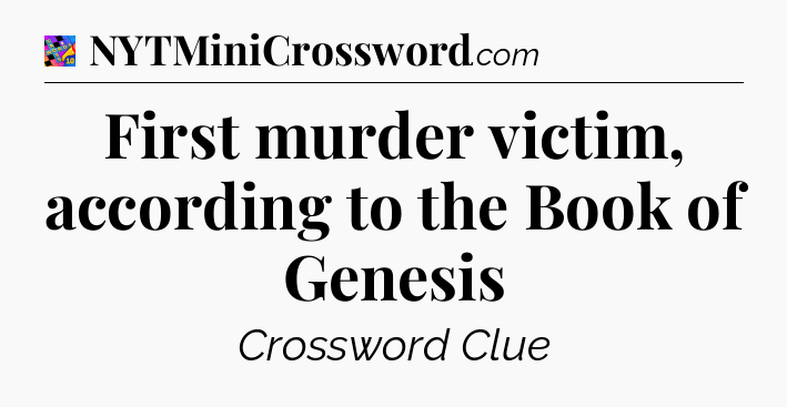 First murder victim, according to the Book of Genesis Crossword Clue