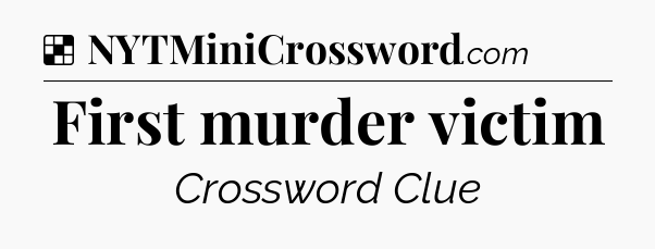 Solution: First murder victim - NYT Crossword