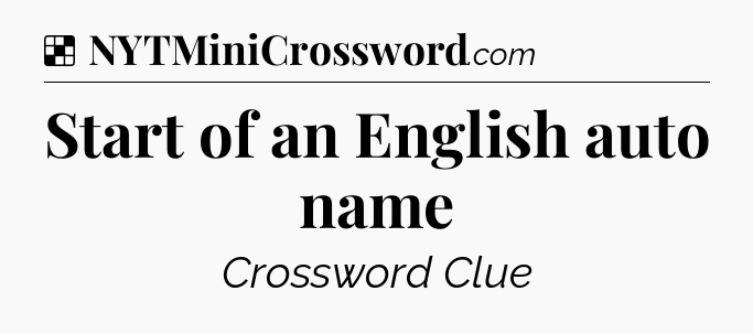 Solution: Start of an English auto name - NYT Crossword