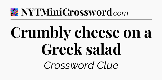 Crumbly cheese on a Greek salad Crossword Clue