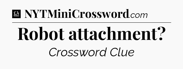 Robot attachment - LA Times Crossword