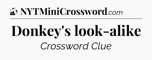 Donkey's look-alike - Daily Themed Mini Crossword