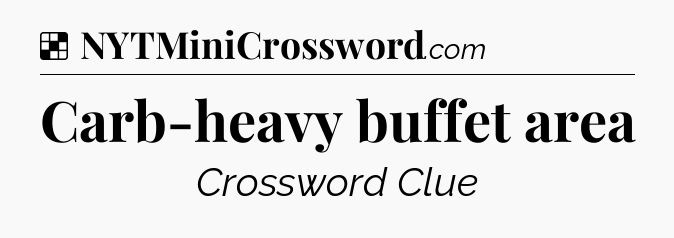 Solution: Carb-heavy buffet area - NYT Crossword