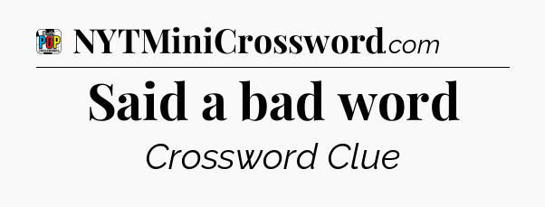 Said a bad word Crossword Clue