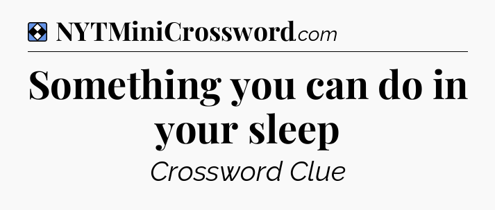 Solution: Something you can do in your sleep - NYT Mini Crossword