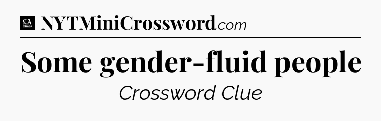 Some gender-fluid people - LA Times Crossword