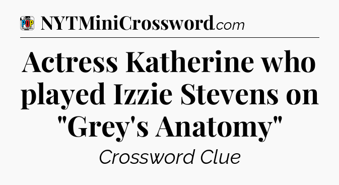 Actress Katherine who played Izzie Stevens on 