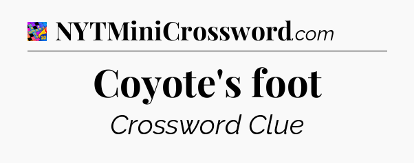 Coyote's foot Crossword Clue